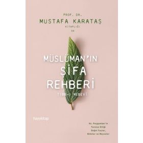 Müslümanin Şifa Rehberi-Tibb-ı Nebevi - Mustafa Karataş
