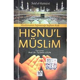 MÜSLÜMANIN SIĞINACAĞI SAĞLAM KALE - DUA VE ZIKIRLER - HISNU'L-MÜSLIM - SAID B. ALI EL-KAHTANI