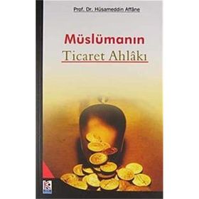 Müslümanın Ticaret Ahlakı - Prof. Dr. Hüsameddin Affane