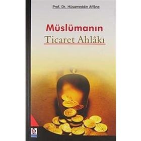 Müslümanın Ticaret Ahlakı - Prof. Dr. Hüsameddin Affane