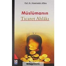 Müslümanın Ticaret Ahlakı - Prof. Dr. Hüsameddin Affane