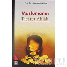 Müslümanın Ticaret Ahlakı - Prof. Dr. Hüsameddin Affane