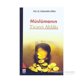 Müslümanın Ticaret Ahlakı - Prof. Dr. Hüsameddin Affane