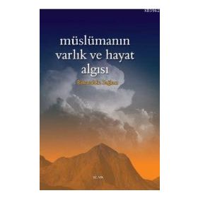 MÜSLÜMANIN VARLIK VE HAYAT ALGISI - BAHAEDDIN SAĞLAM