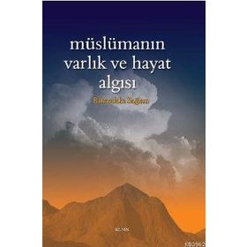 MÜSLÜMANIN VARLIK VE HAYAT ALGISI - BAHAEDDIN SAĞLAM