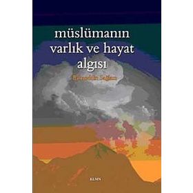 MÜSLÜMANIN VARLIK VE HAYAT ALGISI - BAHAEDDIN SAĞLAM
