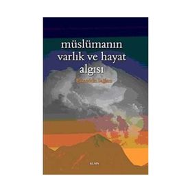 MÜSLÜMANIN VARLIK VE HAYAT ALGISI - BAHAEDDIN SAĞLAM