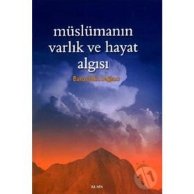 MÜSLÜMANIN VARLIK VE HAYAT ALGISI - BAHAEDDIN SAĞLAM
