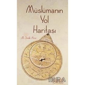MÜSLÜMANIN YOL HARİTASI - M. SADIK ARAÇ