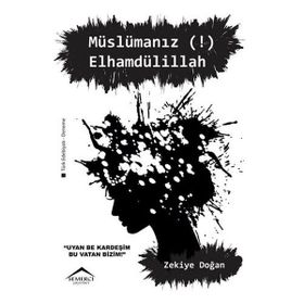 Müslümanız! Elhamdülillah - Zekiye Doğan