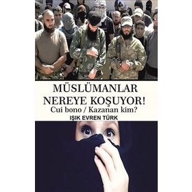 Müslümanlar Nereye Koşuyor! - Işık Evren Türk