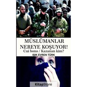Müslümanlar Nereye Koşuyor! - Işık Evren Türk