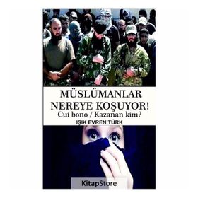 Müslümanlar Nereye Koşuyor! - Işık Evren Türk