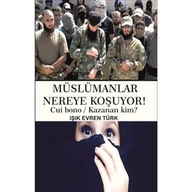 Müslümanlar Nereye Koşuyor! - Işık Evren Türk