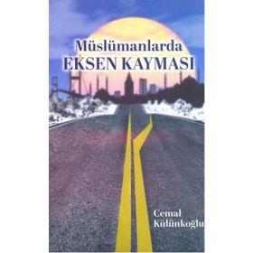 Müslümanlarda Eksen Kayması - Cemal Külünkoğlu