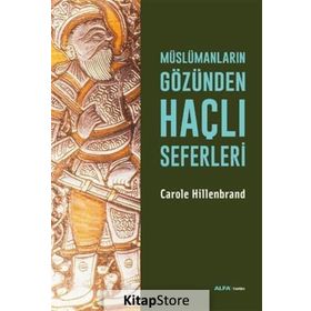 Müslümanların Gözünden Haçlı Seferleri - Carole Hillenbrand