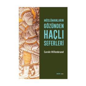 Müslümanların Gözünden Haçlı Seferleri - Carole Hillenbrand