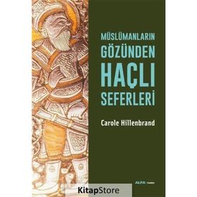 Müslümanların Gözünden Haçlı Seferleri - Carole Hillenbrand