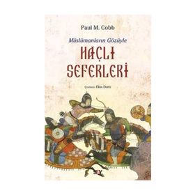 Müslümanların Gözüyle Haçlı Seferleri - Paul M. Cobb
