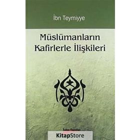 MÜSLÜMANLARIN KAFIRLERLE İLİŞKİLERİ - İBN-I TEYMIYYE