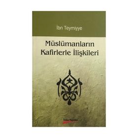 MÜSLÜMANLARIN KAFIRLERLE İLİŞKİLERİ - İBN-I TEYMIYYE