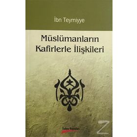 MÜSLÜMANLARIN KAFIRLERLE İLİŞKİLERİ - İBN-I TEYMIYYE