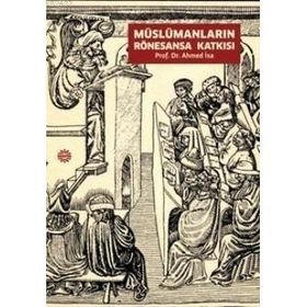 MÜSLÜMANLARIN RÖNESANSA KATKISI - AHMED İSA