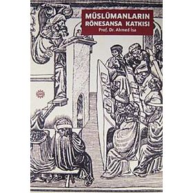 MÜSLÜMANLARIN RÖNESANSA KATKISI - AHMED İSA