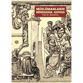 MÜSLÜMANLARIN RÖNESANSA KATKISI - AHMED İSA