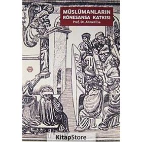 MÜSLÜMANLARIN RÖNESANSA KATKISI - AHMED İSA