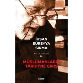 Müslümanların Tarihi'ne Giriş - İhsan Süreyya Sırma