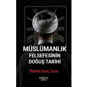 Müslümanlık Felsefesinin Doğuş Tarihi Ütopya Yayınevi