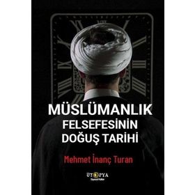 Müslümanlık Felsefesinin Doğuş Tarihi Ütopya Yayınevi