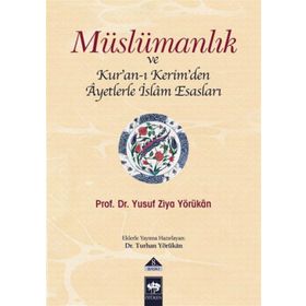 MÜSLÜMANLIK VE KUR´AN-I KERIM´DEN ÂYETLERLE İSLÂM ESASLARI - YUSUF ZIYA YÖRÜKHAN