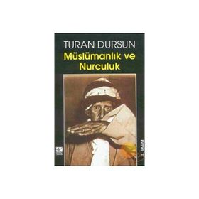 MÜSLÜMANLIK VE NURCULUK - TURAN DURSUN