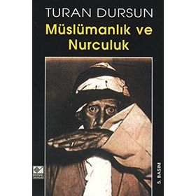 MÜSLÜMANLIK VE NURCULUK - TURAN DURSUN