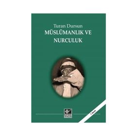 MÜSLÜMANLIK VE NURCULUK - TURAN DURSUN