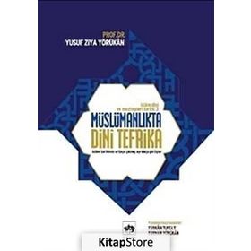 MÜSLÜMANLIKTA DINI TEFRIKA İSLAM DINI VE MEZHEPLERI TARIHI-3 - YUSUF ZIYA YÖRÜKHAN