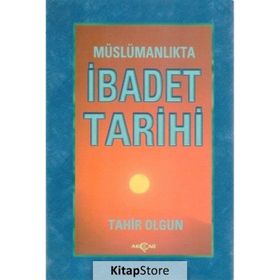 MÜSLÜMANLIKTA İBADET TARIHI - TAHIR OLGUN