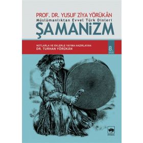 MÜSLÜMANLIKTAN EVVEL TÜRK DINLERI ŞAMANIZM - YUSUF ZIYA YÖRÜKAN