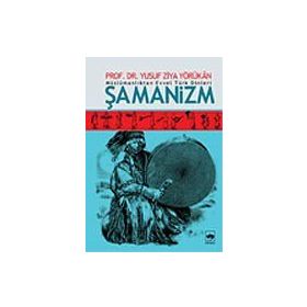 MÜSLÜMANLIKTAN EVVEL TÜRK DINLERI ŞAMANİZM - YUSUF ZIYA YÖRÜKHAN