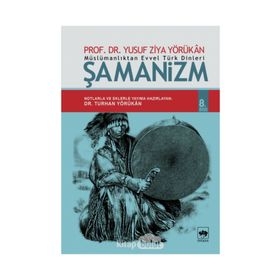 MÜSLÜMANLIKTAN EVVEL TÜRK DINLERI ŞAMANİZM - YUSUF ZIYA YÖRÜKHAN