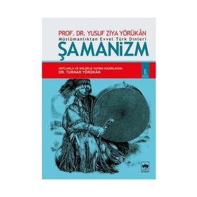 MÜSLÜMANLIKTAN EVVEL TÜRK DINLERI ŞAMANİZM - YUSUF ZIYA YÖRÜKHAN