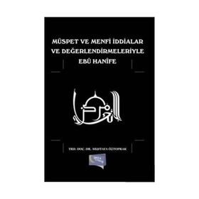 Müspet ve Menfi İddialar ve Değerlendirmeleriyle Ebu Hanife - Mustafa Öztoprak
