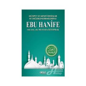 Müspet ve Menfi İddialar ve Değerlendirmeleriyle Ebu Hanife - Mustafa Öztoprak
