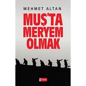 MUŞ'TA MERYEM OLMAK - MEHMET ALTAN