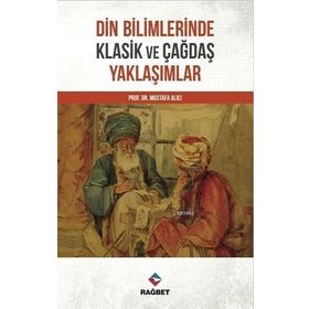 Mustafa Alıcı Din Bilimlerinde Klasik ve Çağdaş Yaklaşımlar