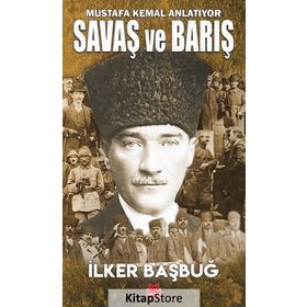 Mustafa Kemal Anlatıyor Savaş ve Barış - İlker Başbuğ