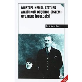 Mustafa Kemal Atatürk Atatürkçü Düşünce Sistemi Uygarlık İdeolojisi - Ali Nazmi Çora