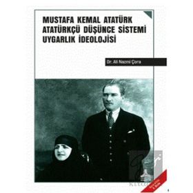 Mustafa Kemal Atatürk Atatürkçü Düşünce Sistemi Uygarlık İdeolojisi - Ali Nazmi Çora